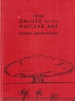 FROM GALILEO TO THE NUCLEAR AGE; An Introduction to Physics. Revised edition of FROM GALILEO TO COSMIC RAYS B006MZZC8M Book Cover