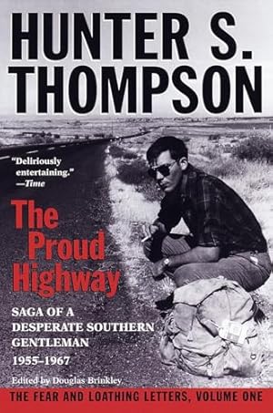 The Proud Highway: Saga of a Desperate Southern Gentleman, 1955-1967 (The Fear and Loathing Letters, Vol. 1)