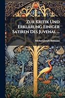 Zur Kritik Und Erklärung Einiger Satiren Des Juvenal ... (German Edition) 1023986299 Book Cover