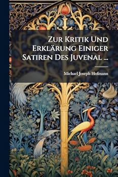 Zur Kritik Und Erklärung Einiger Satiren Des Juvenal ... (German Edition)