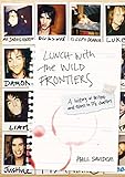 Lunch With The Wild Frontiers: A History Of Britpop And Excess In 13 1/2 Chapters