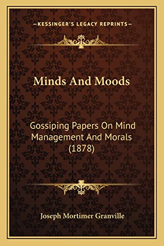 Minds And Moods: Gossiping Papers On Mind Management And Morals (1878)