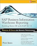 SAP Business Information Warehouse Reporting: Building Better Bi with SAP Bi 7.0