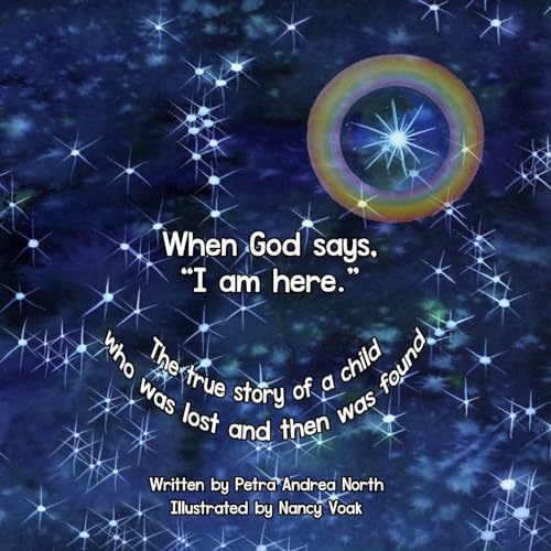 When God says, "I am here.": The true story of a child who was lost and then was found