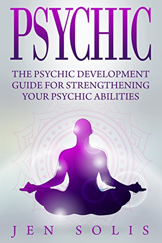 Psychic: The Psychic Development Guide for Strengthening Your Psychic Abilities (Third Eye, Medium, Palmistry, Clairvoyance)