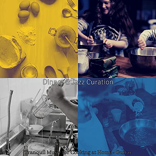 Tranquil Music for Cooking at Home - Guitar de Dinner & Jazz Curation ...