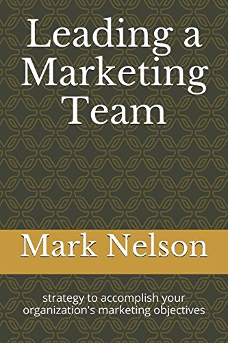 Leading a Marketing Team: strategy to accomplish your organization's marketing objectives