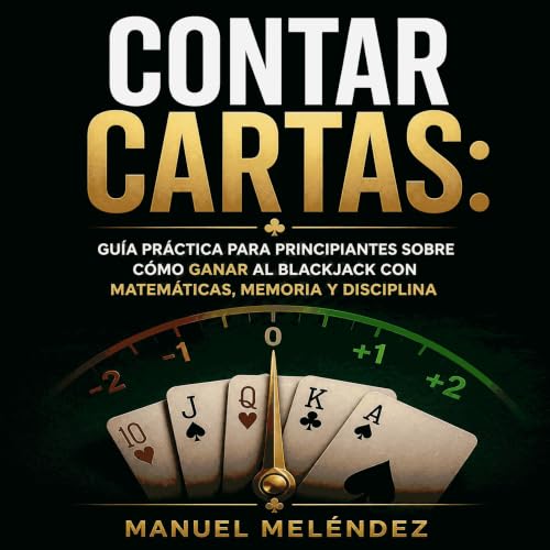 Contar cartas: Gu&iacute;a pr&aacute;ctica para principiantes sobre c&oacute;mo ganar al blackjack con matem&aacute;ticas, me