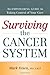 Surviving the Cancer System: An Empowering Guide to Taking Control of Your Care