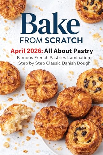 Bake from Scratch April 2026: All About Pastry Famous French Pastries Lamination Step by Step Classic Danish Dough