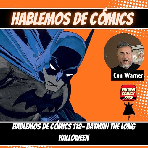 Hablemos de Cómics 112 - Batman The Longs Halloween