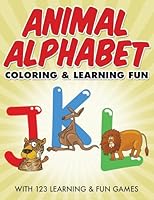 Animal Alphabet Coloring & Learning Fun: With 123 Learning & Fun Games 1514727765 Book Cover