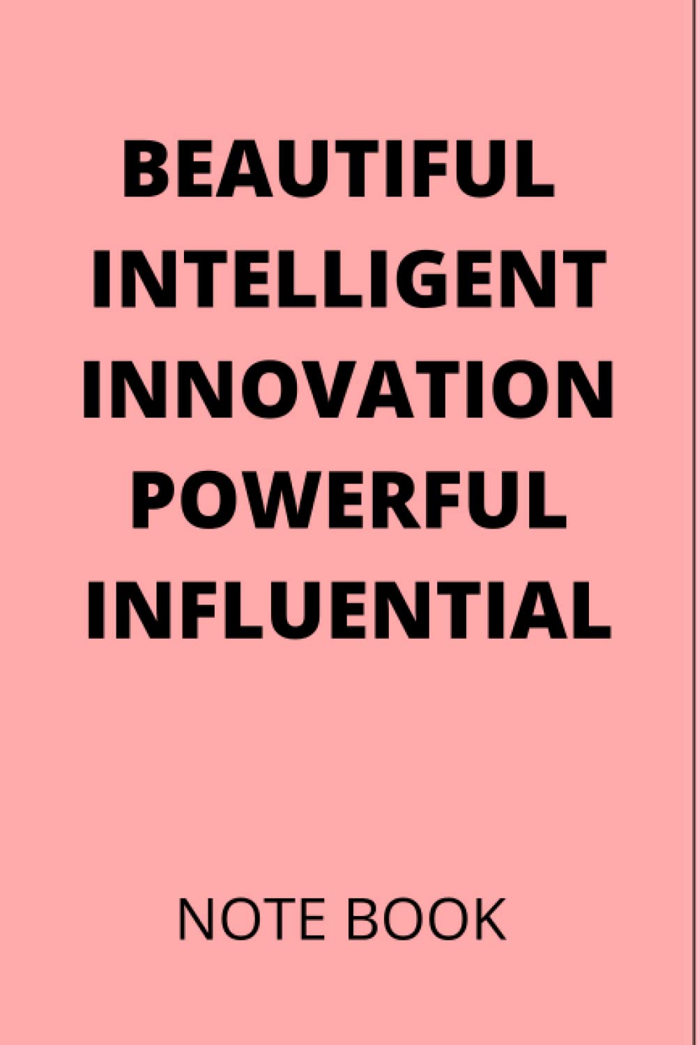 Beautiful, Intelligent,Innovative,Powerful,Influential: Notebook