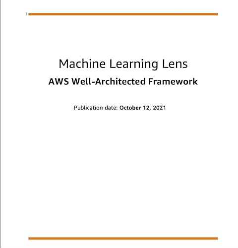 Machine Learning Lens: AWS Well-Architected Framework (AWS Whitepaper)