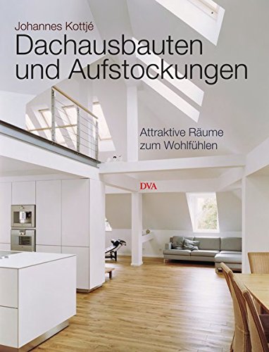 Dachausbauten und Aufstockungen: Attraktive Räume zum Wohlfühlen Dachausbauten und Aufstockungen: Attraktive Räume zum Wohlfühlen