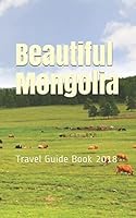 Beautiful Mongolia: Travel Guide Book 2018 198094623X Book Cover