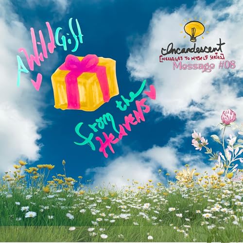 8- "A Wild Gift to and from the Heavens"