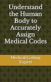  Understand the Human Body to Accurately Assign Medical Codes