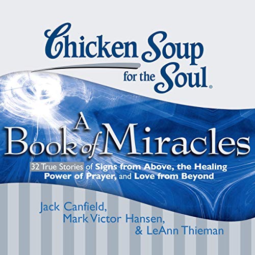 Chicken Soup for the Soul A Book of Miracles 32 True Stories of