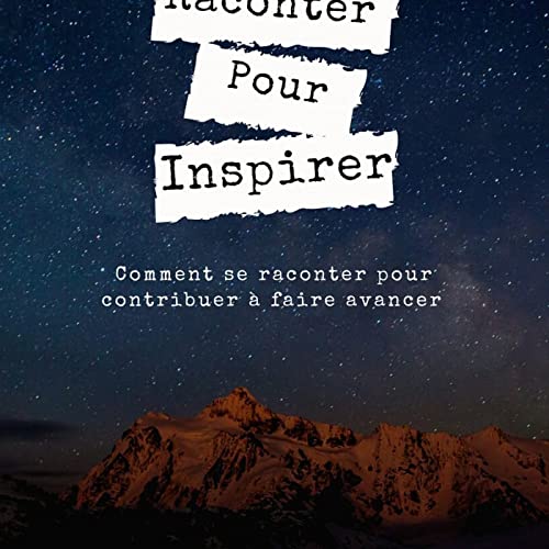 SE RACONTER POUR INSPIRER : comment notre histoire de vie peut servir aux autres