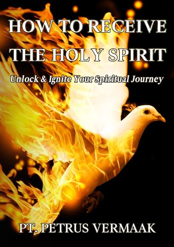 How to Receive the Holy Spirit: Unlock & Ignite Your Spiritual Journey (End Time World Revival Book 8)
