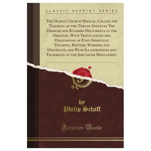 The Oldest Church Manual, Called the Teaching of the Twelve Apostles The Didache and Kindred Documents in the Original, With Translations and ... and With Illustrations and Facsimiles