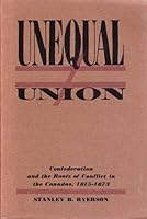 Unequal union; roots of crisis in the Canadas, 1815-1873 0919396178 Book Cover