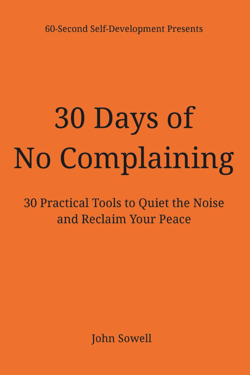 30 Days of No Complaining: 30 Practical Tools to Quiet the Noise and Reclaim Your Peace