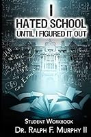 I Hated School until I Figured It Out : Student Workbook 1075275083 Book Cover