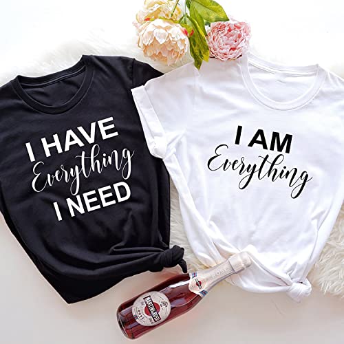 I Have Everything I Need Shirt, I Am Everything Shirt, Couples Matching Shirts, Valentine's Couple Shirt, Valentine's Day Shirt, Anniversary Matching Couples Shirt, Special Day Shirt For Him Her