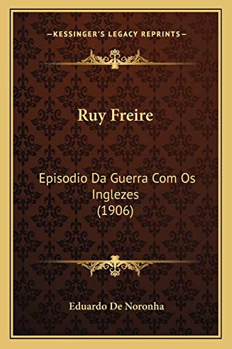 Ruy Freire: Episodio Da Guerra Com Os Inglezes (1906) (Portuguese Edition)