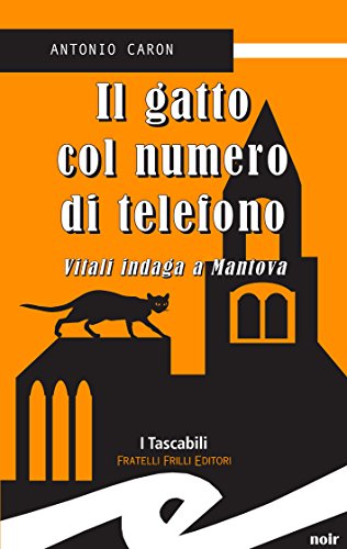 Il gatto col numero di telefono. Vitali indaga a Mantova di [Antonio Caron]