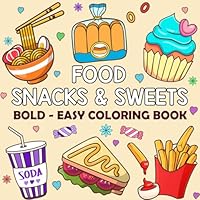 Food Snacks & Sweets Bold and Easy Coloring Book: Cute and Simple Designs for Adults and Kids (Bold & Easy Coloring Book) B0D5479N3H Book Cover