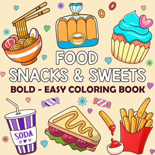 Food Snacks & Sweets Bold And Easy Coloring Book: Cute And Simple Designs For Adults And Kids (Bold & Easy Coloring Book) (Bold And Easy Coloring Book