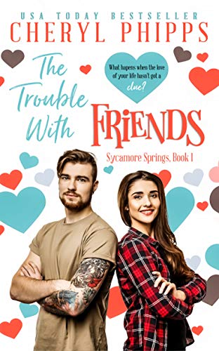 The Trouble With Friends: Sycamore Springs by [Cheryl Phipps]