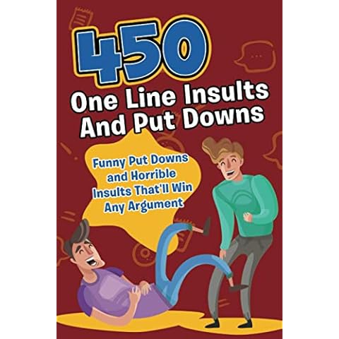 450 One Line Insults and Put Downs: Funny Put Downs and Horrible Insults That'll Win Any Argument Cover