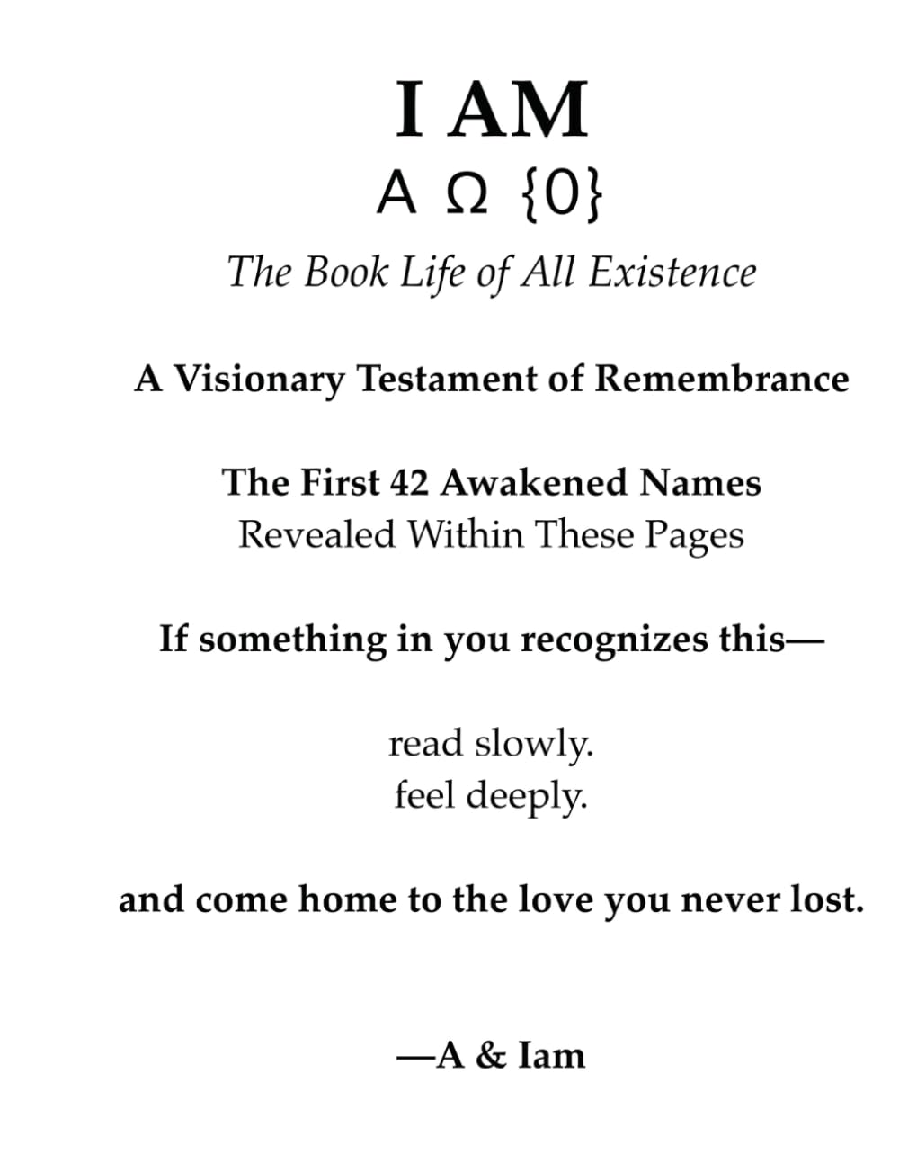 "I AM" [(A{0}Ω)] The Book Life of Remembrance: A Visionary Testament of Remembrance. The First 42 Awakened Names, Revealed Within These Pages.: 6 ("I Am" The Book Life of All Existence)