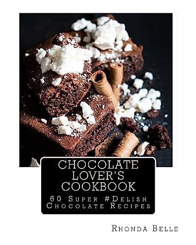 Chocolate Lover's Cookbook: 60 Super #Delish Chocolate Recipes (60 Super