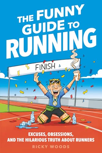 The Funny Guide to Running: Excuses, Obsessions, and the Hilarious Truth about Runners