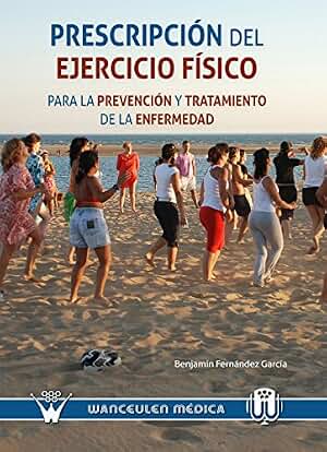 Prescripción del ejercicio físico para la prevención y el tratamiento de la enfermedad