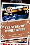 THE STORY OF MIKEL MERINO: From Spain to Arsenal: The inspiring story of a Spanish Midfielder