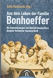 Aus dem Leben der Familie Bonhoeffer: Die Aufzeichnungen von Dietrich Bonhoeffers jüngster Schwester Susanne Dreß - Herausgeber: Jutta Koslowski 