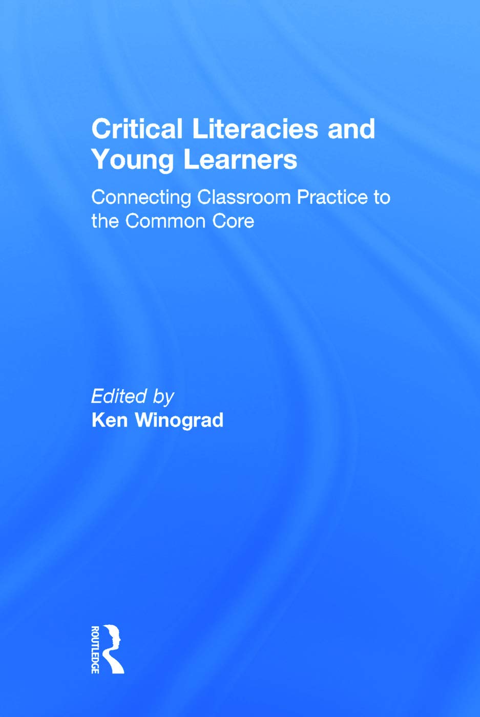 Critical Literacies and Young Learners: Connecting Classroom Practice to the Common Core