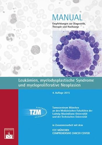 Leukämien, myelodysplastische Syndrome und myeloproliferative Neoplasien: Empfehlungen zur Diagnostik, Therapie und Nachsorge (Manuale Tumorzentrum München)