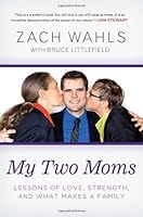 My Two Moms: Lessons of Love, Strength, and What Makes a Family by Zach Wahls (2013-04-02) B017PNUFCW Book Cover