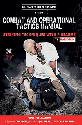 COMBAT AND OPERATIONAL TACTICS MANUAL: Striking techniques with firearms - Volume 1 : Handgun