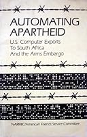 Automating apartheid: U.S. computer exports to South Africa and the arms embargo 0910082006 Book Cover