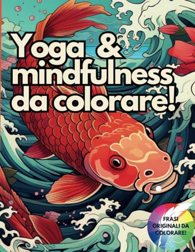 Yoga & mindfulness da colorare!: Ovunque tu sia, colora ogni pagina, cerca, trova e goditi la tua pace interiore!