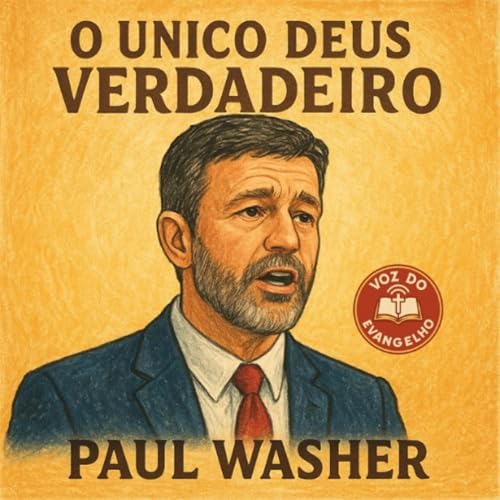 O &Uacute;nico Deus Verdadeiro: Paul Washer