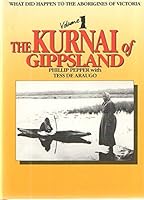 The Kurnai of Gippsland (What Did Happen to the Aborigines of Victoria, Volume I) 0908090803 Book Cover